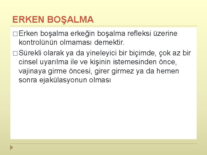 ERKEN BOŞALMA � Erken boşalma erkeğin boşalma refleksi üzerine kontrolünün olmaması demektir. � Sürekli