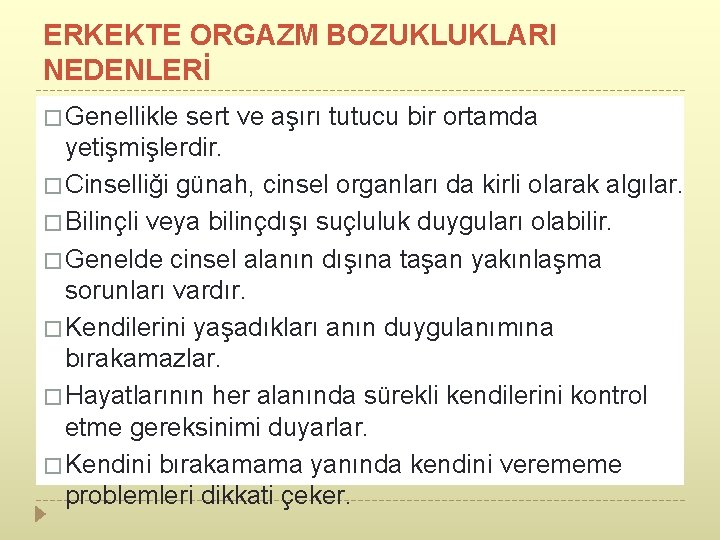 ERKEKTE ORGAZM BOZUKLUKLARI NEDENLERİ � Genellikle sert ve aşırı tutucu bir ortamda yetişmişlerdir. �