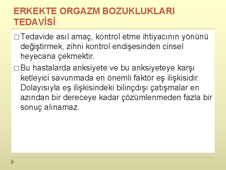 ERKEKTE ORGAZM BOZUKLUKLARI TEDAVİSİ � Tedavide asıl amaç, kontrol etme ihtiyacının yönünü değiştirmek, zihni