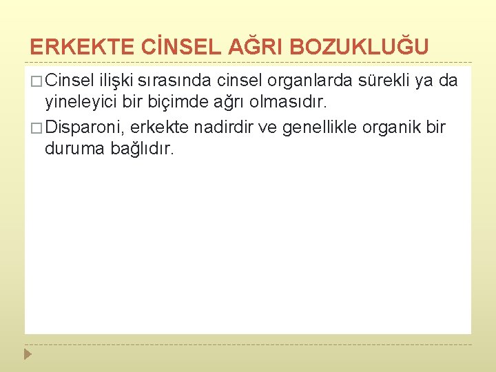 ERKEKTE CİNSEL AĞRI BOZUKLUĞU � Cinsel ilişki sırasında cinsel organlarda sürekli ya da yineleyici