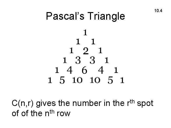 Pascal’s Triangle 10. 4 C(n, r) gives the number in the rth spot of