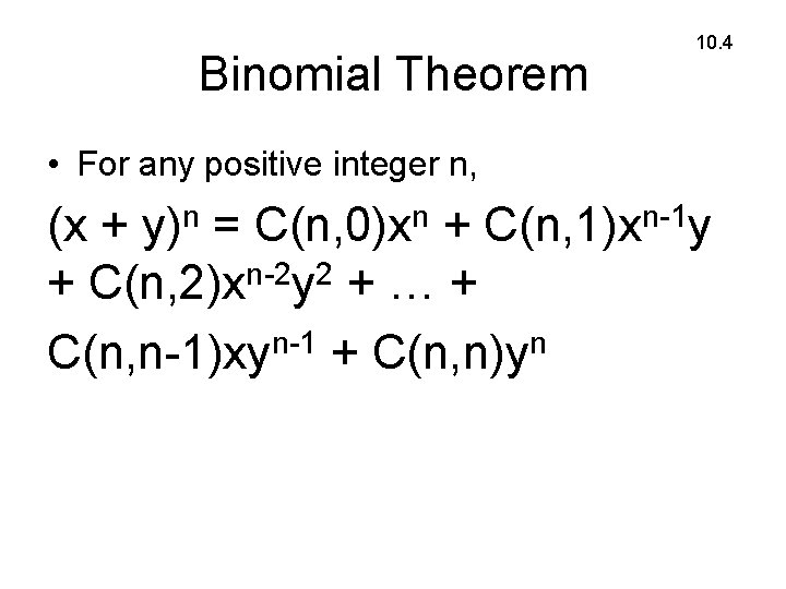 Binomial Theorem 10. 4 • For any positive integer n, (x + y)n =