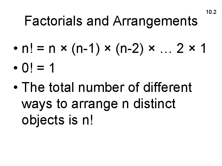 Factorials and Arrangements 10. 2 • n! = n × (n-1) × (n-2) ×