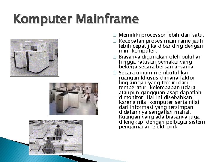 Komputer Mainframe � � Memiliki processor lebih dari satu. Kecepatan proses mainframe jauh lebih Komputer Mainframe � � Memiliki processor lebih dari satu. Kecepatan proses mainframe jauh lebih