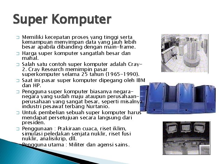 Super Komputer � � � � Memiliki kecepatan proses yang tinggi serta kemampuan menyimpan Super Komputer � � � � Memiliki kecepatan proses yang tinggi serta kemampuan menyimpan