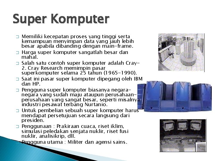 Super Komputer � � � � Memiliki kecepatan proses yang tinggi serta kemampuan menyimpan