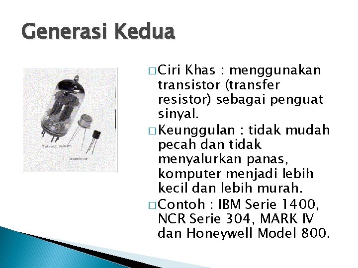 Generasi Kedua � Ciri Khas : menggunakan transistor (transfer resistor) sebagai penguat sinyal. � Generasi Kedua � Ciri Khas : menggunakan transistor (transfer resistor) sebagai penguat sinyal. �