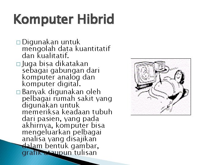 Komputer Hibrid � Digunakan untuk mengolah data kuantitatif dan kualitatif. � Juga bisa dikatakan