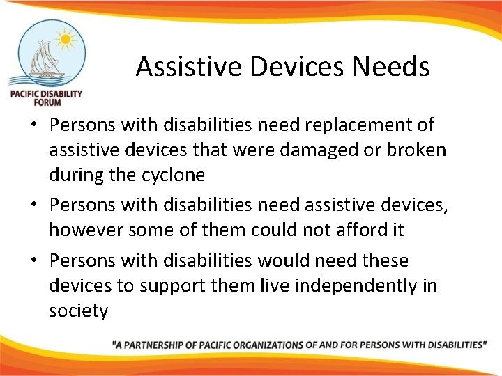 Assistive Devices Needs • Persons with disabilities need replacement of assistive devices that were