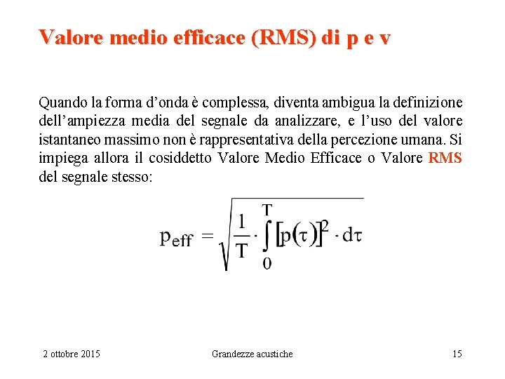 Valore medio efficace (RMS) di p e v Quando la forma d’onda è complessa,