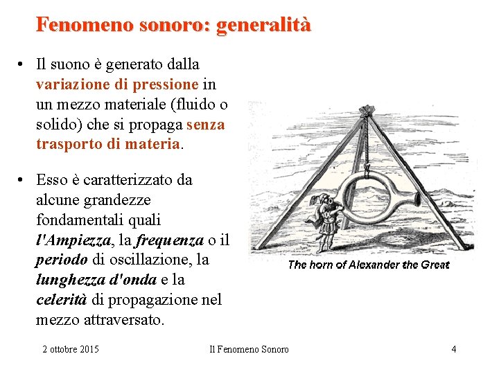 Fenomeno sonoro: generalità • Il suono è generato dalla variazione di pressione in un