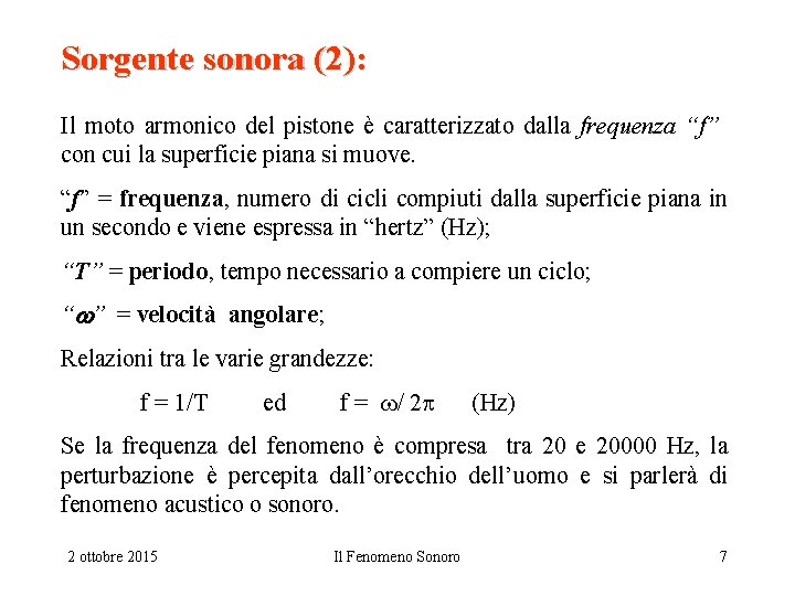 Sorgente sonora (2): Il moto armonico del pistone è caratterizzato dalla frequenza “f” con