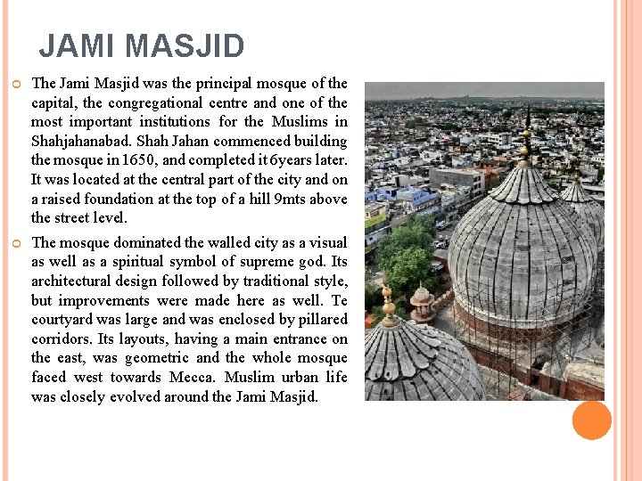 JAMI MASJID The Jami Masjid was the principal mosque of the capital, the congregational