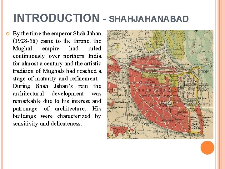 INTRODUCTION - SHAHJAHANABAD By the time the emperor Shah Jahan (1928 -58) came to