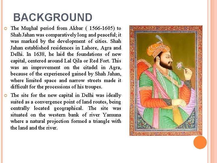 BACKGROUND The Mughal period from Akbar ( 1566 -1605) to Shah Jahan was comparatively