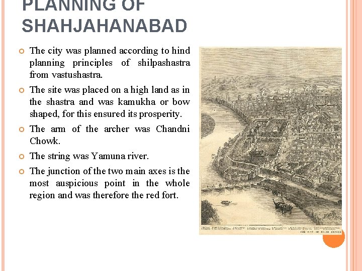 PLANNING OF SHAHJAHANABAD The city was planned according to hind planning principles of shilpashastra