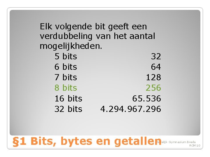 Elk volgende bit geeft een verdubbeling van het aantal mogelijkheden. 5 bits 32 6