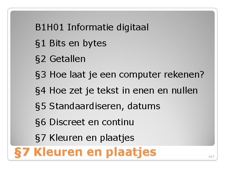 B 1 H 01 Informatie digitaal § 1 Bits en bytes § 2 Getallen