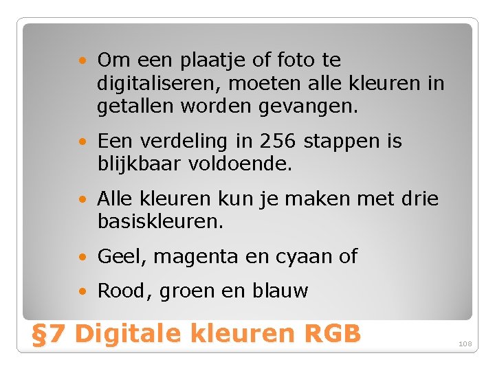  • Om een plaatje of foto te digitaliseren, moeten alle kleuren in getallen