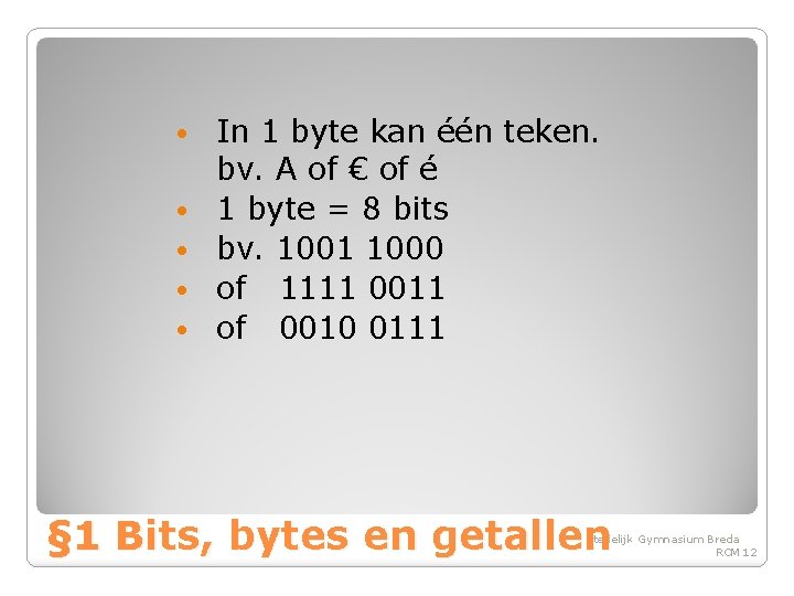  • • • In 1 byte kan één teken. bv. A of €