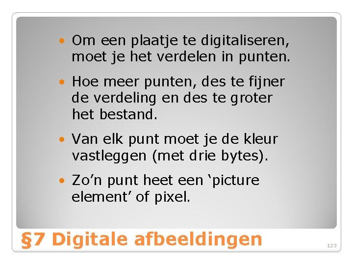  • Om een plaatje te digitaliseren, moet je het verdelen in punten. •