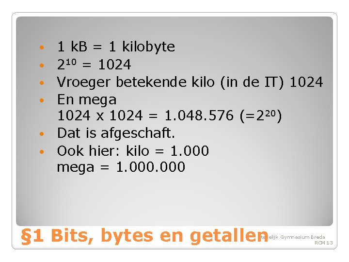  • • • 1 k. B = 1 kilobyte 210 = 1024 Vroeger