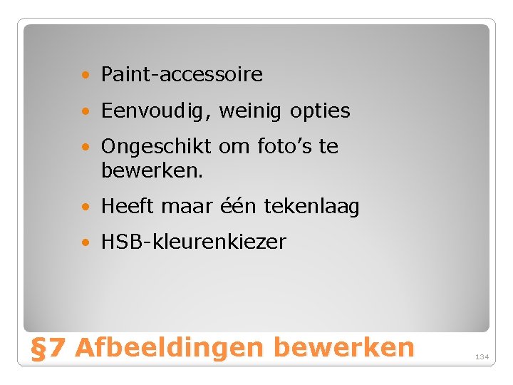  • Paint-accessoire • Eenvoudig, weinig opties • Ongeschikt om foto’s te bewerken. •