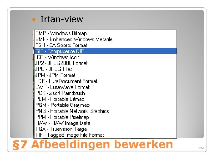  • Irfan-view • Freeware afbeeldingen bewerkingsprogramma • Kan allerlei bestandsformaten lezen en opslaan.