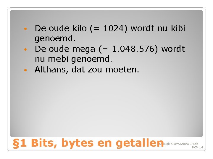 De oude kilo (= 1024) wordt nu kibi genoemd. • De oude mega (=