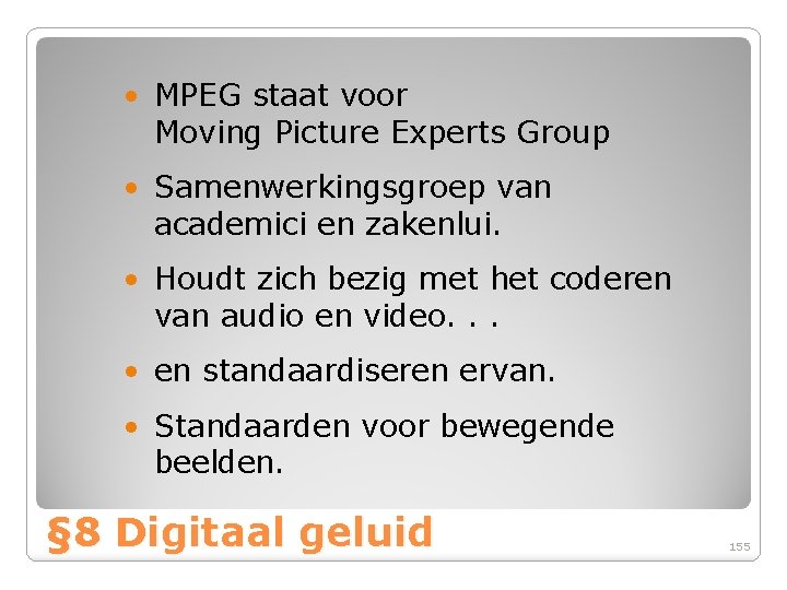 • MPEG staat voor Moving Picture Experts Group • Samenwerkingsgroep van academici en