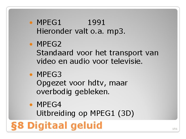  • MPEG 1 1991 Hieronder valt o. a. mp 3. • MPEG 2