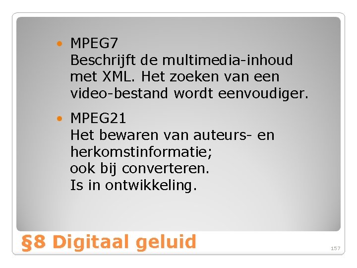  • MPEG 7 Beschrijft de multimedia-inhoud met XML. Het zoeken van een video-bestand