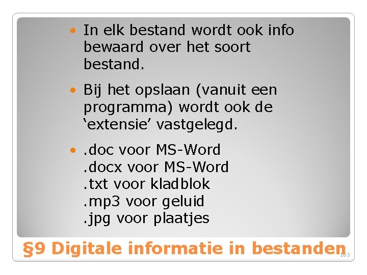  • In elk bestand wordt ook info bewaard over het soort bestand. •