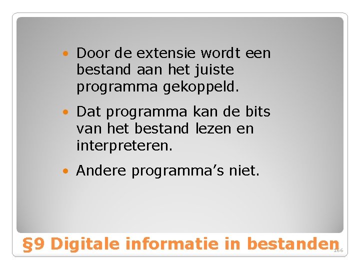  • Door de extensie wordt een bestand aan het juiste programma gekoppeld. •