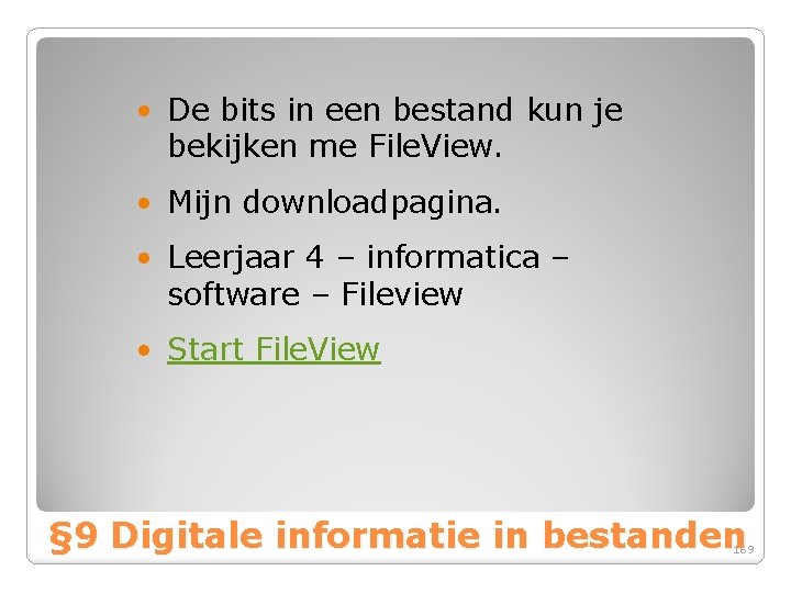  • De bits in een bestand kun je bekijken me File. View. •