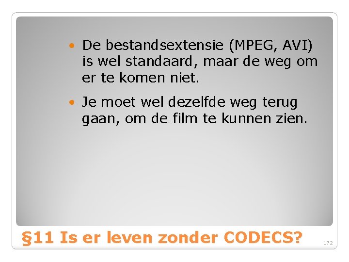  • De bestandsextensie (MPEG, AVI) is wel standaard, maar de weg om er