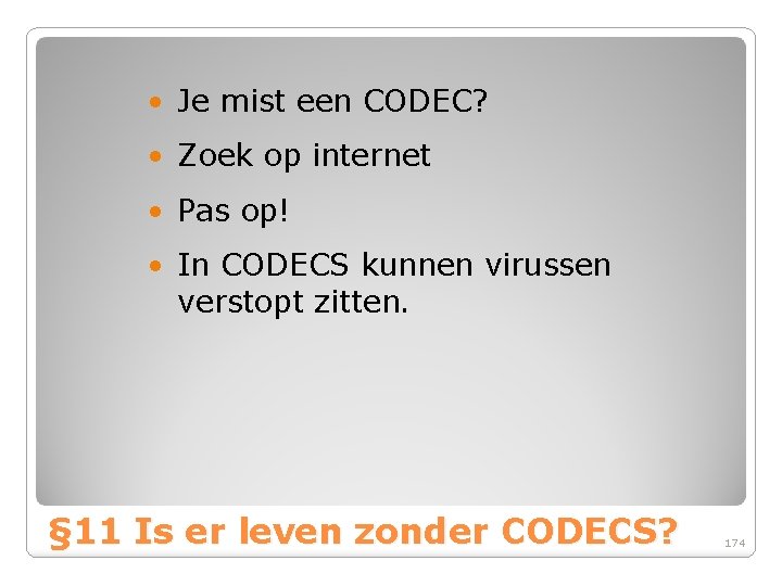  • Je mist een CODEC? • Zoek op internet • Pas op! •