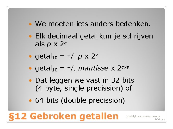  • We moeten iets anders bedenken. • Elk decimaal getal kun je schrijven