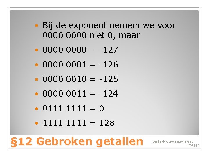  • Bij de exponent nemem we voor 0000 niet 0, maar • 0000