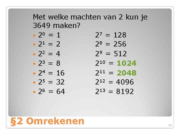 Met welke machten van 2 kun je 3649 maken? • 20 = 1 27