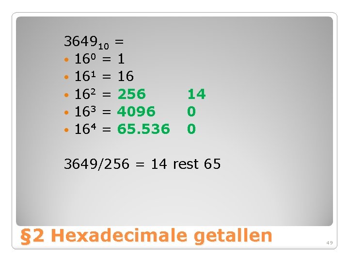 364910 = • 160 = 1 • 161 = 16 • 162 = 256