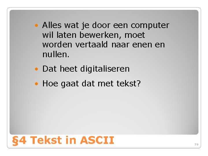  • Alles wat je door een computer wil laten bewerken, moet worden vertaald