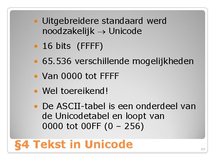  • Uitgebreidere standaard werd noodzakelijk Unicode • 16 bits (FFFF) • 65. 536