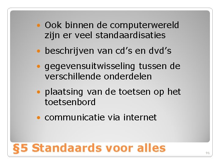  • Ook binnen de computerwereld zijn er veel standaardisaties • beschrijven van cd’s