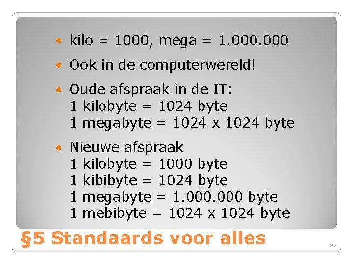  • kilo = 1000, mega = 1. 000 • Ook in de computerwereld!