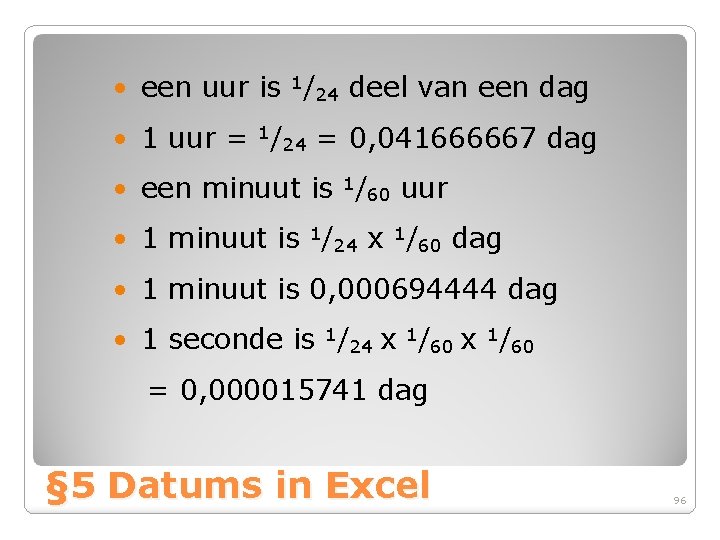  • een uur is 1/24 deel van een dag • 1 uur =