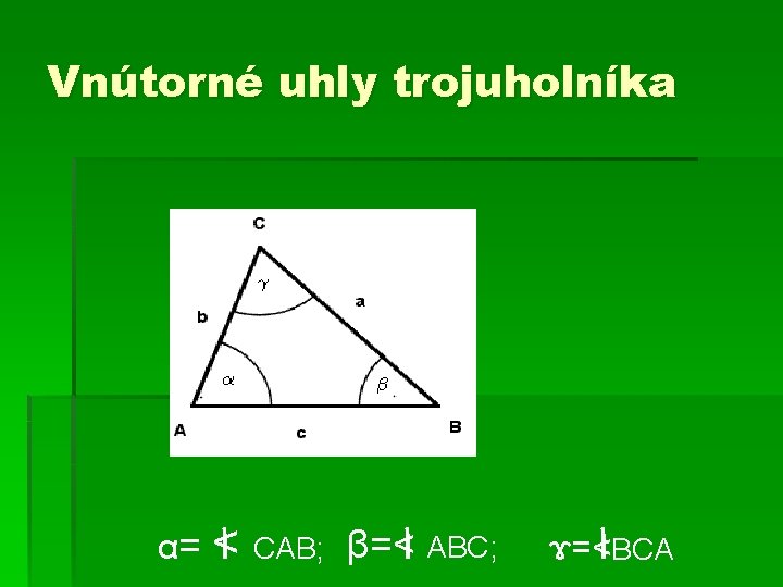 Vnútorné uhly trojuholníka α= < CAB; β=< ABC; ɤ=<BCA 