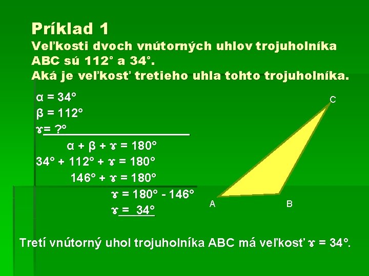 Príklad 1 Veľkosti dvoch vnútorných uhlov trojuholníka ABC sú 112° a 34°. Aká je