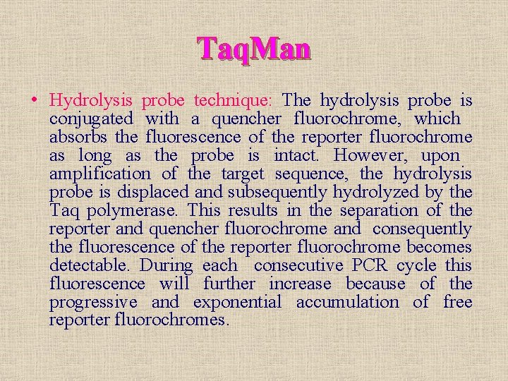 Taq. Man • Hydrolysis probe technique: The hydrolysis probe is conjugated with a quencher