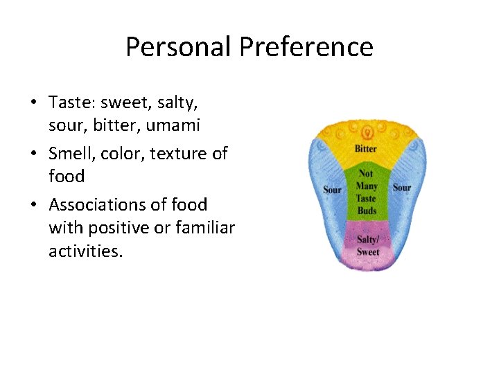 Personal Preference • Taste: sweet, salty, sour, bitter, umami • Smell, color, texture of